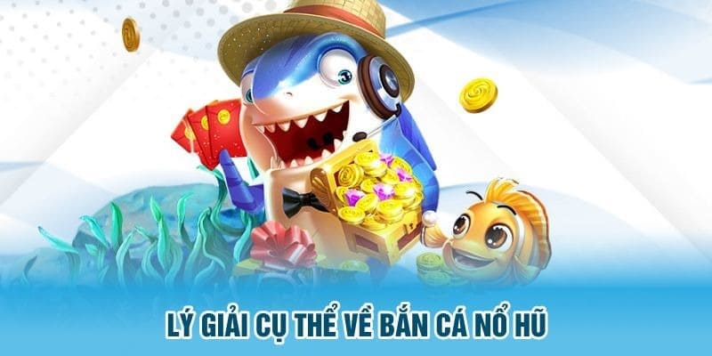 Vài nét giới thiệu về loại hình bắn cá và nổ hũ